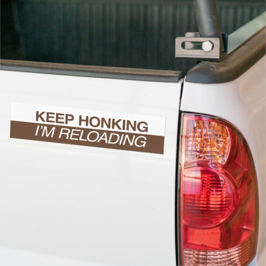 Keep Honking I'm Reloading Bumpersticker (Op Truck)