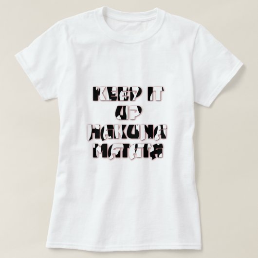 Keep It Up / Hakuna Matata Kunstdruk T-shirt (Design voorkant)