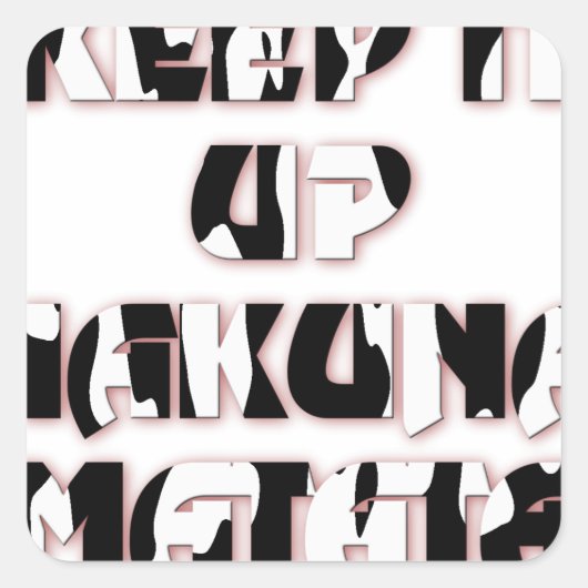 Keep It Up / Hakuna Matata Kunstdruk Vierkante Sticker (Voorkant)