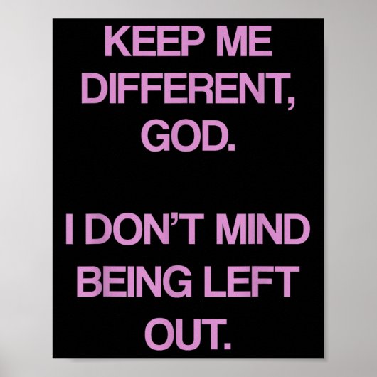 Keep Me Differentt God I Don't Mind Being Left Out Poster (Voorkant)