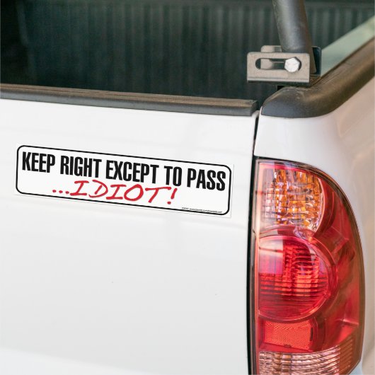 Keep Right Except to Pass Idiot Bumper sticker (Sur camion)
