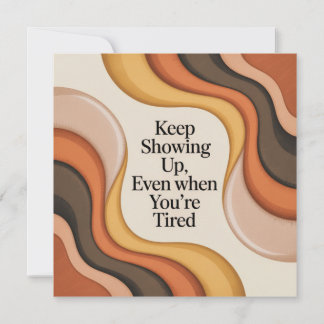 Keep Showing Up, Even When You're Tired Aankondiging