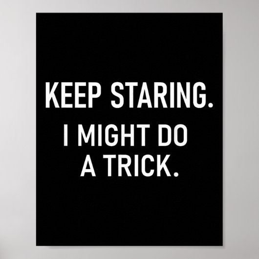 Keep Staring I Might Do A Trick, Funny, Jokes, Sar Poster (Voorkant)