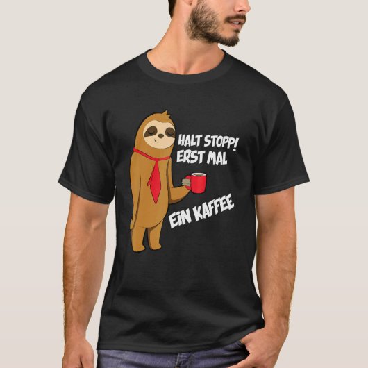 Keep Stop Drinking A Coffee Sloth T-shirt (Voorkant)