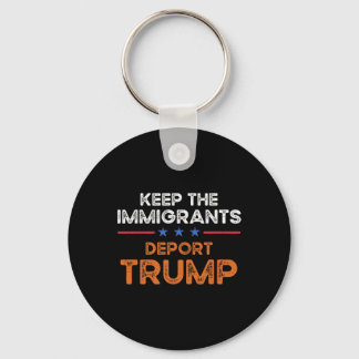 Keep The Immigrants Deport Trump Anti Racism Pro I Sleutelhanger