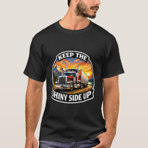 Keep The Shiny Side Up Vrachtwagenchauffeur Vracht T-shirt