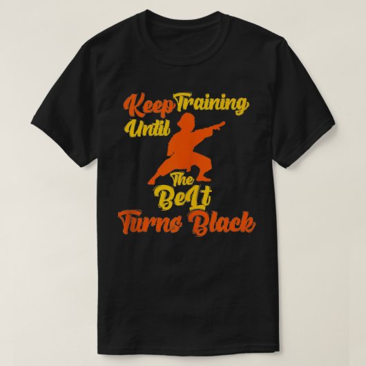 Keep Training Until The Belt Turns Black T-shirt (Design voorkant)