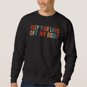 Keep Your Laws Off My Body Pro Choice Feminist Abo Trui