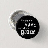 Keep your rave out of my grave ronde button 3,2 cm (Voorkant /achterkant)