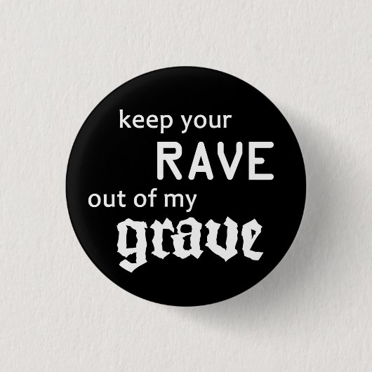 Keep your rave out of my grave ronde button 3,2 cm (Voorkant)