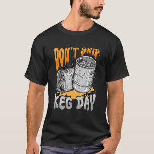 Keg Dag Biervat Kraan Gym Workout Niet Overslaan T-shirt
