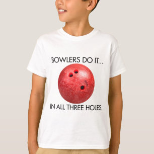 Kegelaars doen het... In alle drie de gaten. T-shirt