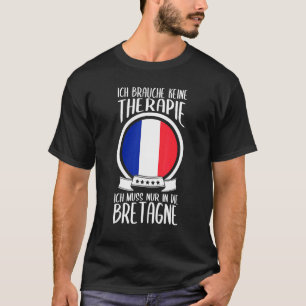Keine Therapie Ich Muss Nur In Die Bretagne Frankr T-shirt