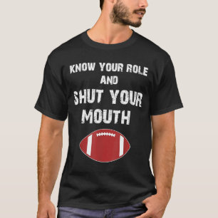 Ken uw rol en sluit uw mond. t-shirt
