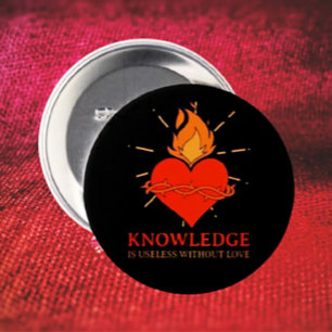 Kennis is nutteloos zonder liefde knop ronde button 7,6 cm