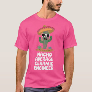 Keramisch ingenieur Funny Nacho Gemiddelde Keramis T-shirt