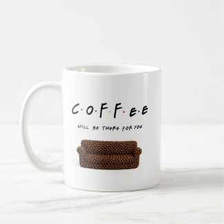 Keramische mok met 'Coffee Will Be There For You'