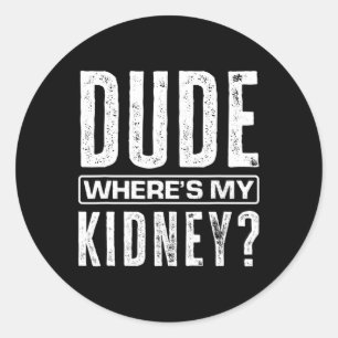 Kerel waar is mijn nier plezier Get Well Surgery n Ronde Sticker