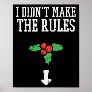 Kerst Ik heb geen regels gemaakt Mistletoe Funny K Poster