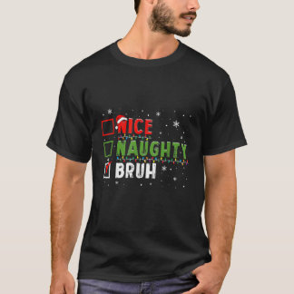 Kerst Leuke Naughty Bruh Grappige Kerstlijst Kinde T-shirt