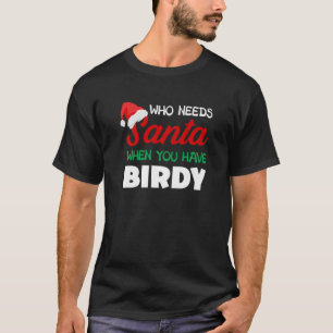 Kerstmis die Santa Birdy Grandma Nickname nodig he T-shirt