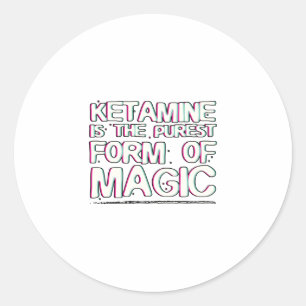 Ketamine is de puurste vorm van magie   Giften Ronde Sticker