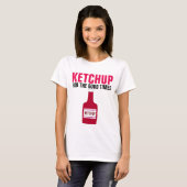 KETCHUP FOR THE GOOD TIMES, T-shirts amusants (Devant entier)