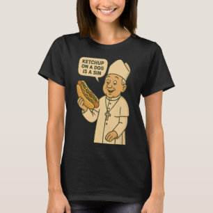 Ketchup op een hond is een Chicago Hot Dog Da Pope T-shirt