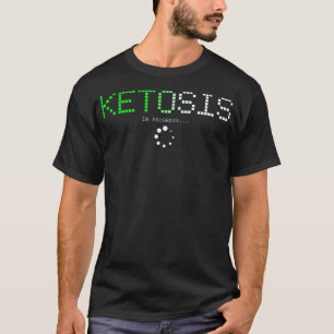 Keto Diet Ketosis in Progress Tshirt