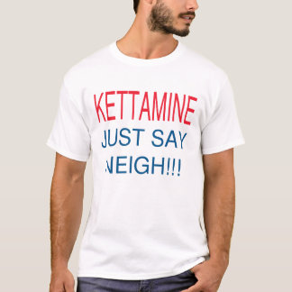 KETTAMINE ZEGT ALLEEN NEIGH T-SHIRT