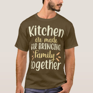 Keukens zijn gemaakt om de familie bij elkaar te b t-shirt