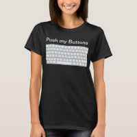 Keyboard Lover's Delight: Push My Buttonnen T-Shir