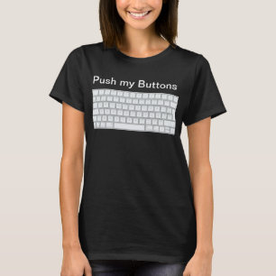 Keyboard Lover's Delight: Push My Buttonnen T-Shir T-shirt