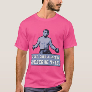 Khabib - Borger Dubbele Kaas. Ik verdien dit. T-shirt