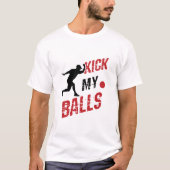 Kickball Pitcher Funny Kick My Balls T-shirt (Voorkant)