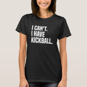 Kickball speler, ik kan niet, ik heb kickball t-shirt