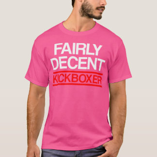 Kickboxing Decent Kick Boxing Workout T-shirt