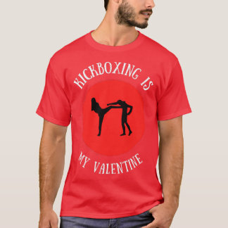 Kickboxing Is My Valentine 1 T-shirt