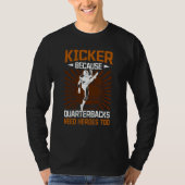Kicker Because Quaterbacks Need Heroes Too America T-shirt (Voorkant)
