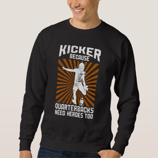 Kicker Because Quaterbacks Need Heroes Too America Trui (Voorkant)