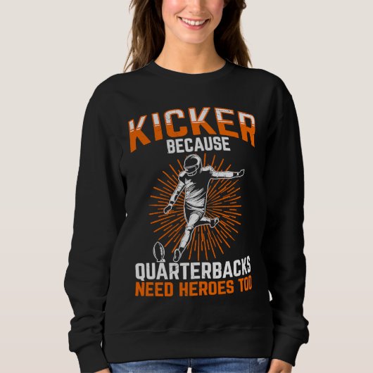 Kicker Because Quaterbacks Need Heroes Too America Trui (Voorkant)