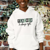 Kids' Hoodie Teacher is always right