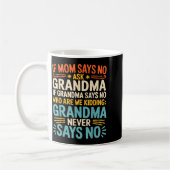 Kids If Mom Says No Ask Grandma Funny Beloved Gran Koffiemok (Links)