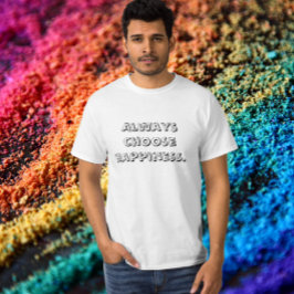 Kies altijd voor geluk t-shirt