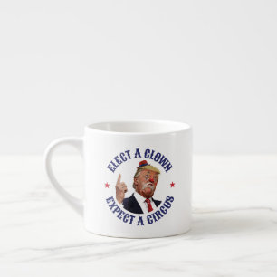 Kies een clown, verwacht een circus - anti-Trump Espresso Kop