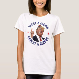Kies een clown, verwacht een circus - anti-Trump T-shirt