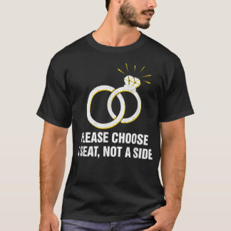 Kies een stoel, geen kant Huwelijkspartij Pun T-shirt
