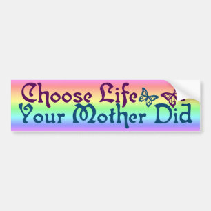 Kies het leven dat je moeder heeft gehad bumpersticker