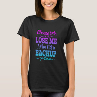 Kies me of verlies me niet een back-up plan grappi t-shirt