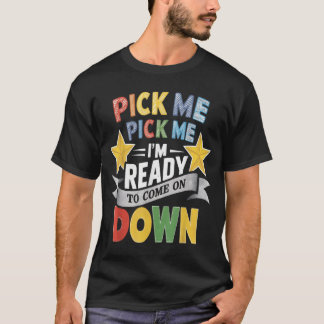 Kies Mij Ik Ben Klaar Om Naar Beneden Te Komen T-s T-shirt